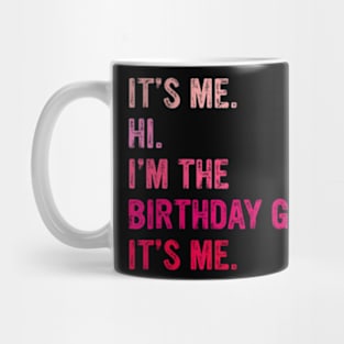 Birthday Girl Its Me Hi Im The Birthday Girl Its Me Mug